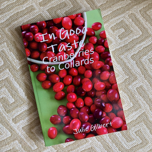Cranberries to Collards - A Julie Gilbert Cookbook