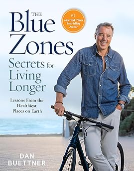 The Blue Zones Secrets for Living Longer: Lessons From the Healthiest Places on Earth